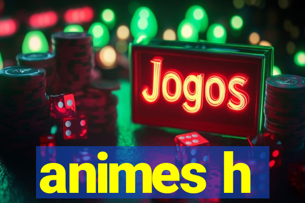 animes h